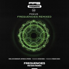 FFS Premiere: Fokus, Ben Soundscape, RoyGreen &Protone - Frequencies (Revan Remix)