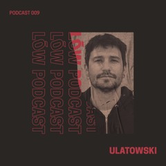 Lōw Music Podcast 009 - Ulatowski (Only Vinyl)