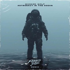 Masked Wolf- Astronaut In The Ocean (Frankie Steel Remix)