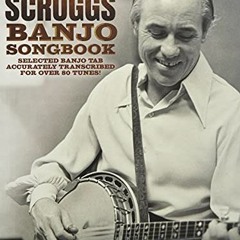 Get EBOOK 🖊️ The Earl Scruggs Banjo Songbook: Selected Banjo Tab Accurately Transcri