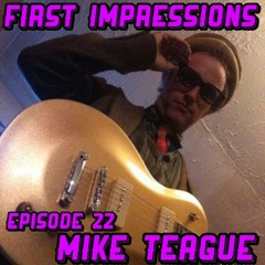 First Impressions - Episode 22 - Mike Teague