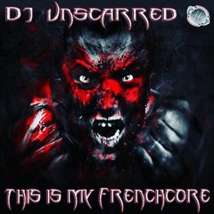 Dj Unscarred - This Is My Frenchcore - 12.2022