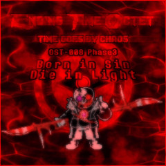 [Ending Time Octet Time Goes By Chaos OST008 Phase 3] Born In Sin, Die In Light