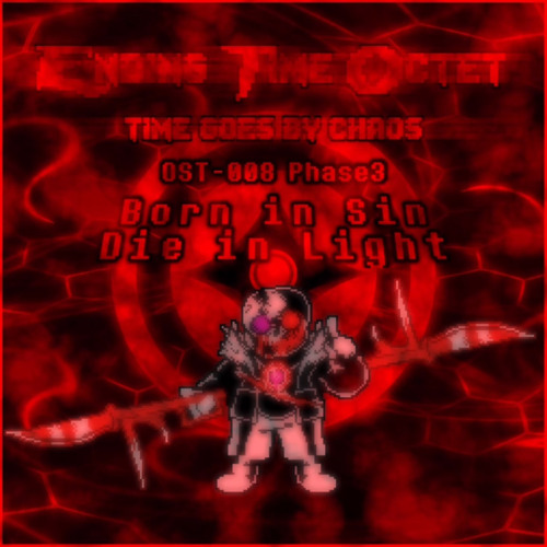 [Ending Time Octet Time Goes By Chaos OST008 Phase 3] Born In Sin, Die In Light