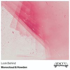 Monocloud & Howden - Look Behind