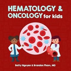 ~Read~[PDF] Hematology and Oncology for Kids: A Fun Picture Book About the Blood and Cancer for