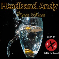 Headband Andy - Fine Wine (Prod. AXAtheDruid)