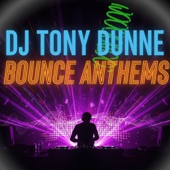 DJ TONY DUNNE - BOUNCE ANTHEMS
