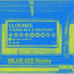 Cloonee, InntRaw, and Young M.A - Stephanie (BLUE IIZE Remix)