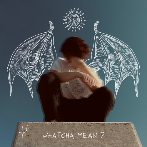 Whatcha Mean ?
