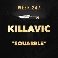 KILLAVIC - Squabble (week 247)