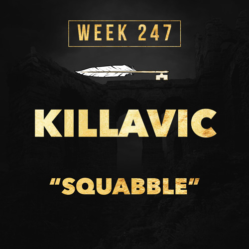 KILLAVIC - Squabble (week 247)