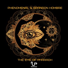 Phenomenal & Brandon Hombre - The Eye Of Pharaoh [#52 Psy-Trance Charts] Out Now!