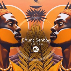 𝐏𝐑𝐄𝐌𝐈𝐄𝐑𝐄: Ertunç Şenbay - Lah Bah [M-Sol DEEP]