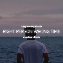 Henry Moodie - Right Person, Wrong Time ( Anka Beat Remix )