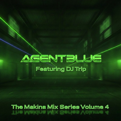 Stream Agent Blue & Friends - The Makina Mix Series Featuring DJ Trip ...