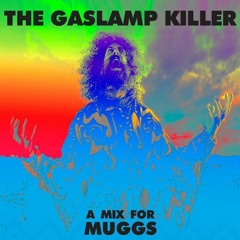 The Gaslamp Killer A Mix for DJ Muggs