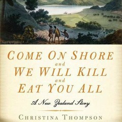 PDF/ePub Come On Shore and We Will Kill and Eat You All: A New Zealand Story - Christina Thompson