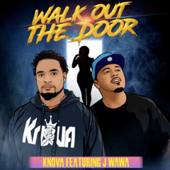K’Nova Ft. J WAWA - Walk Out The Door