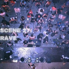 SCENE 27: Rave