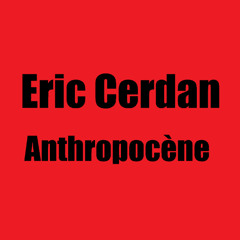 Eric Cerdan Official - Anthropocène