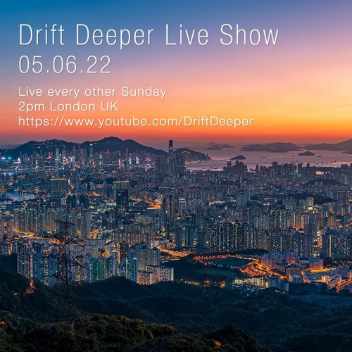 Drift Deeper Live Show 211 - 05.06.22