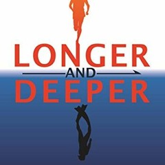 View EPUB KINDLE PDF EBOOK Longer and Deeper: cross training for freediving and spear
