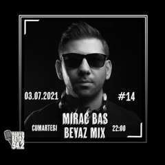 Mirac Bas - (Radyo Beyaz) Beyaz Mix #14 (03.07.2021)