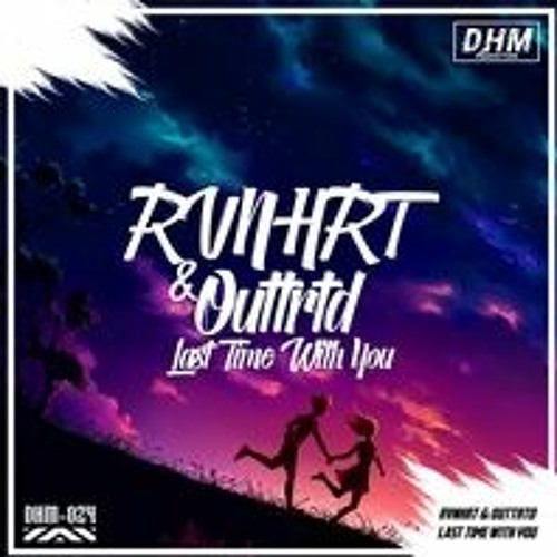 RVNHRT & Outtrtd - Last Time With You [Re-release]