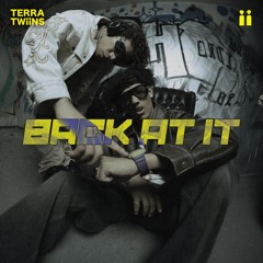 TERRA TWIINS - BACK AT IT