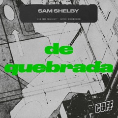 CUFF257: Sam Shelby - De Quebrada (Original Mix) [CUFF]