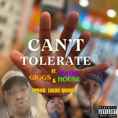 Can’t Tolerate ft. Giggs & MaddHouse (Prod. Lucas Quinn)