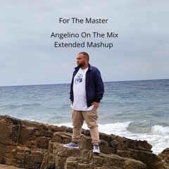 For The Master (Angelino On The Mix Extended Mashup)