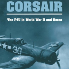 [ACCESS] KINDLE 💛 Corsair: The F4U in World War II and Korea by  Barrett Tillman EPU