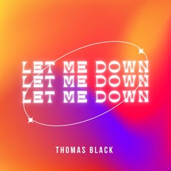 Let Me Down - Thomas Black