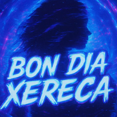 BON DIA XERECA