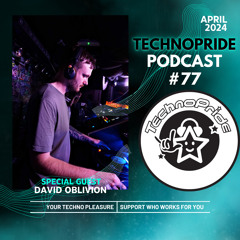 David Oblivion @ TechnoPride Podcast - April 2024 #77