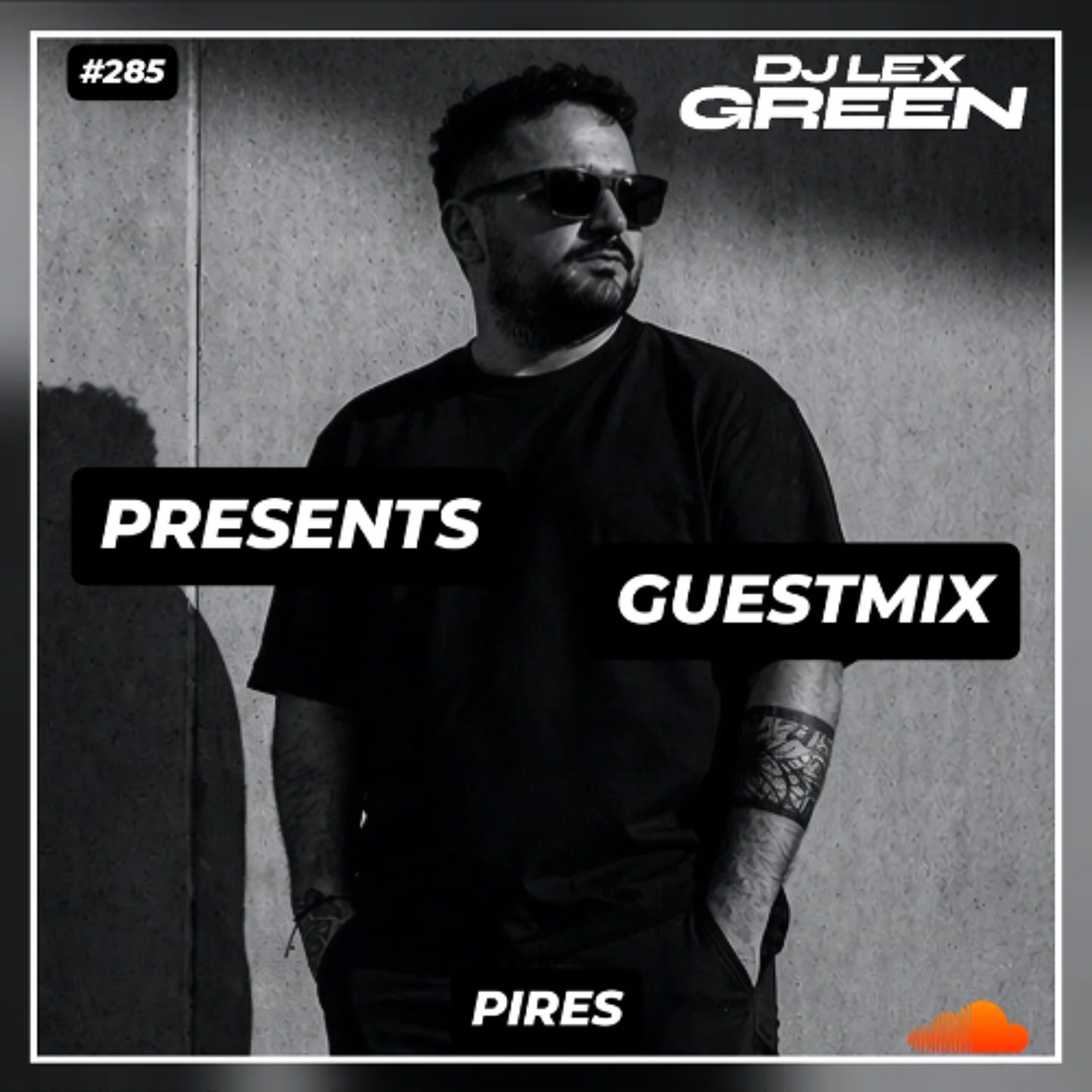 DJ LEX GREEN presents GUESTMIX #285 - PIRES (Portugal) episode artwork