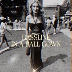 Bassline in a Ball Gown.