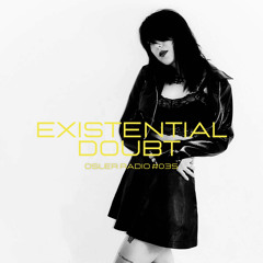 Osler Radio Podcast #035 by EXISTENTIAL DOUBT
