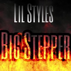 Lil Styles - Big Stepper