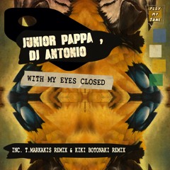 Junior Pappa, DJ Antonio (GR) - With My Eyes Closed (T.Markakis Caldera Sunset Remix)