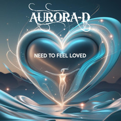 Aurora-D - Need To Feel Loved Clip