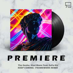 PREMIERE: The Gosha, Kled Mone Feat. Sofia Ko - Keep Coming (Framewerk Remix) [RENAISSANCE]