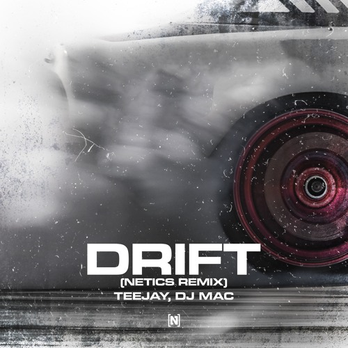 TEEJAY, DJ MAC - DRIFT (NETICS REMIX)