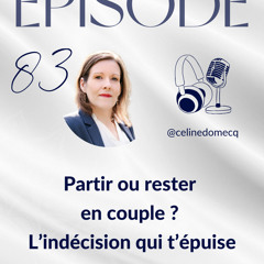 83. Partir ou rester en couple ? L’indécision qui t’épuise dans ta relation