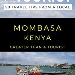 ACCESS KINDLE 📚 Greater Than a Tourist- Mombasa Kenya: 50 Travel Tips from a Local (