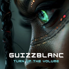 Guizzblanc - Turn Up The Volume [FREE DL]