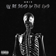 I’LL BE DEAD IN THE END (prod.Rizzybprod)