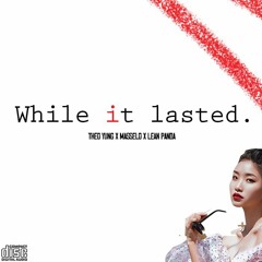 While it Lasted ft Theo Yung & Masselo (Official Audio)